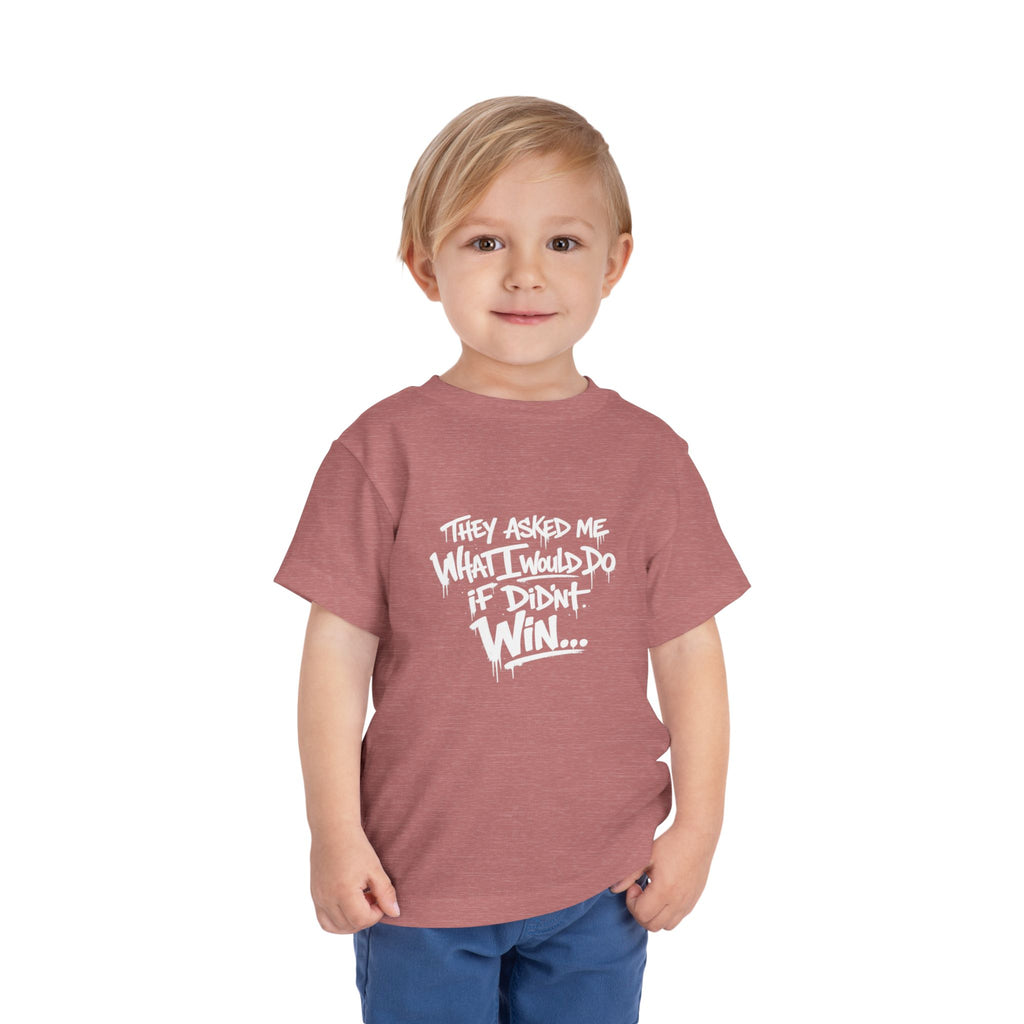 Toddler T-Shirt — Funny Graffiti Quote “They Asked Me What I Would Do If I Didn’t Win... I Guess We Will Never Know”