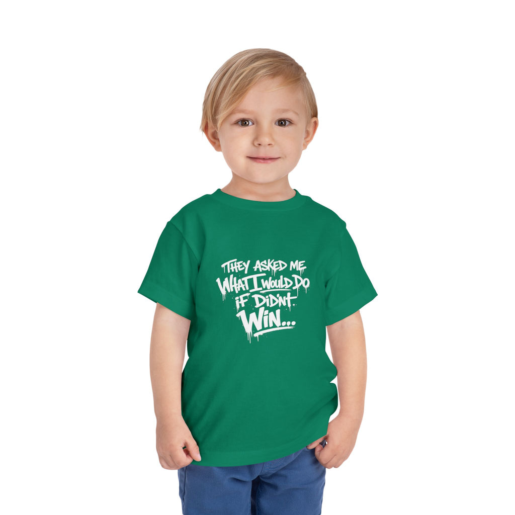 Toddler T-Shirt — Funny Graffiti Quote “They Asked Me What I Would Do If I Didn’t Win... I Guess We Will Never Know”
