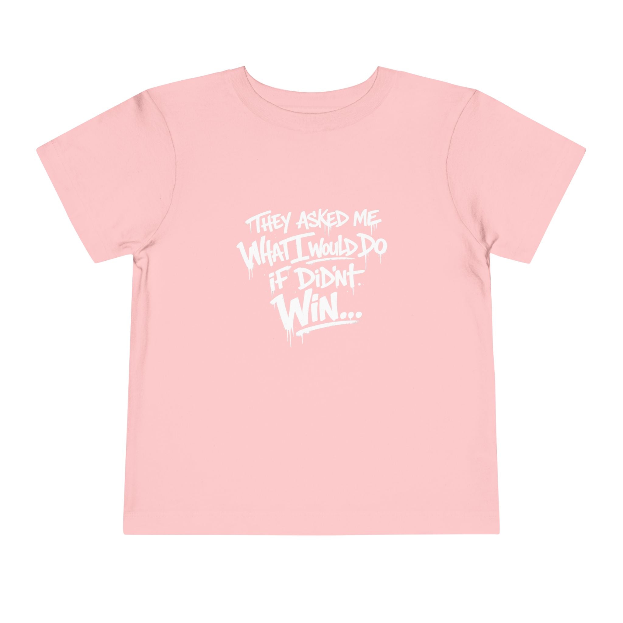 Toddler T-Shirt — Funny Graffiti Quote “They Asked Me What I Would Do If I Didn’t Win... I Guess We Will Never Know”