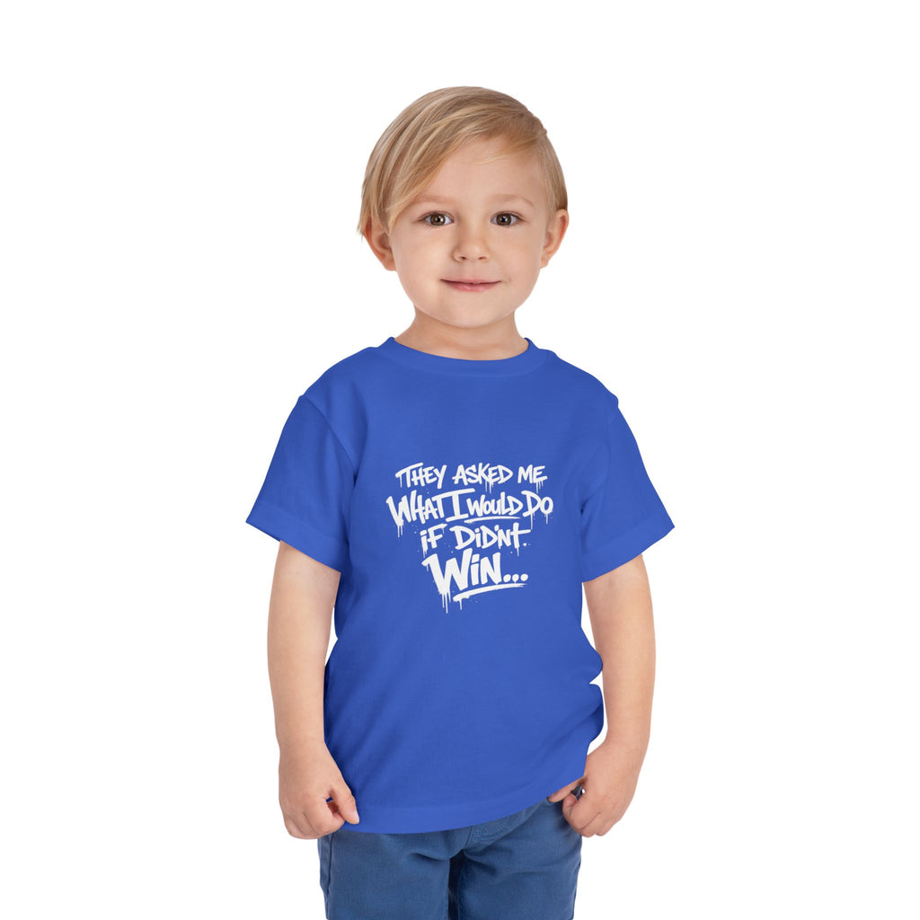 Toddler T-Shirt — Funny Graffiti Quote “They Asked Me What I Would Do If I Didn’t Win... I Guess We Will Never Know”