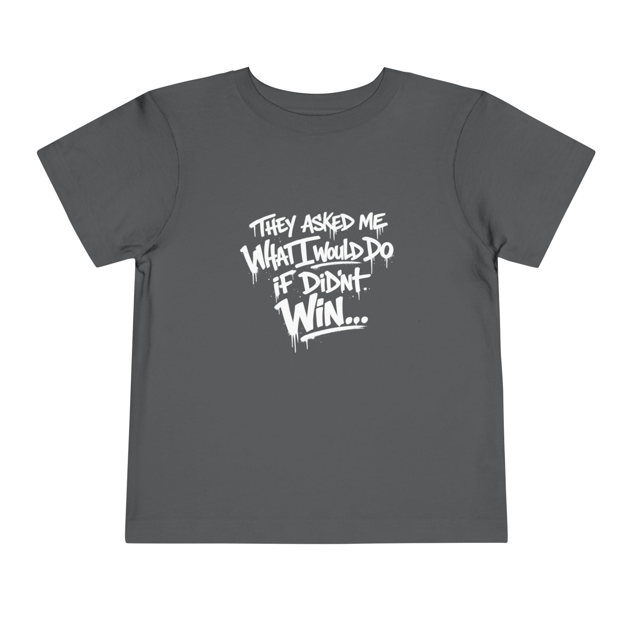 Toddler T-Shirt — Funny Graffiti Quote “They Asked Me What I Would Do If I Didn’t Win... I Guess We Will Never Know”