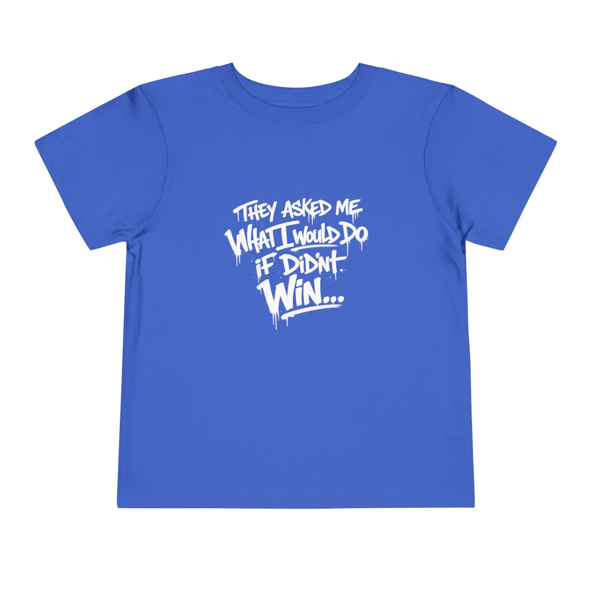 Toddler T-Shirt — Funny Graffiti Quote “They Asked Me What I Would Do If I Didn’t Win... I Guess We Will Never Know”