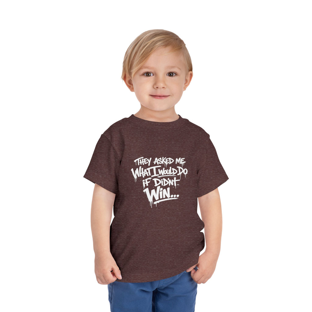 Toddler T-Shirt — Funny Graffiti Quote “They Asked Me What I Would Do If I Didn’t Win... I Guess We Will Never Know”