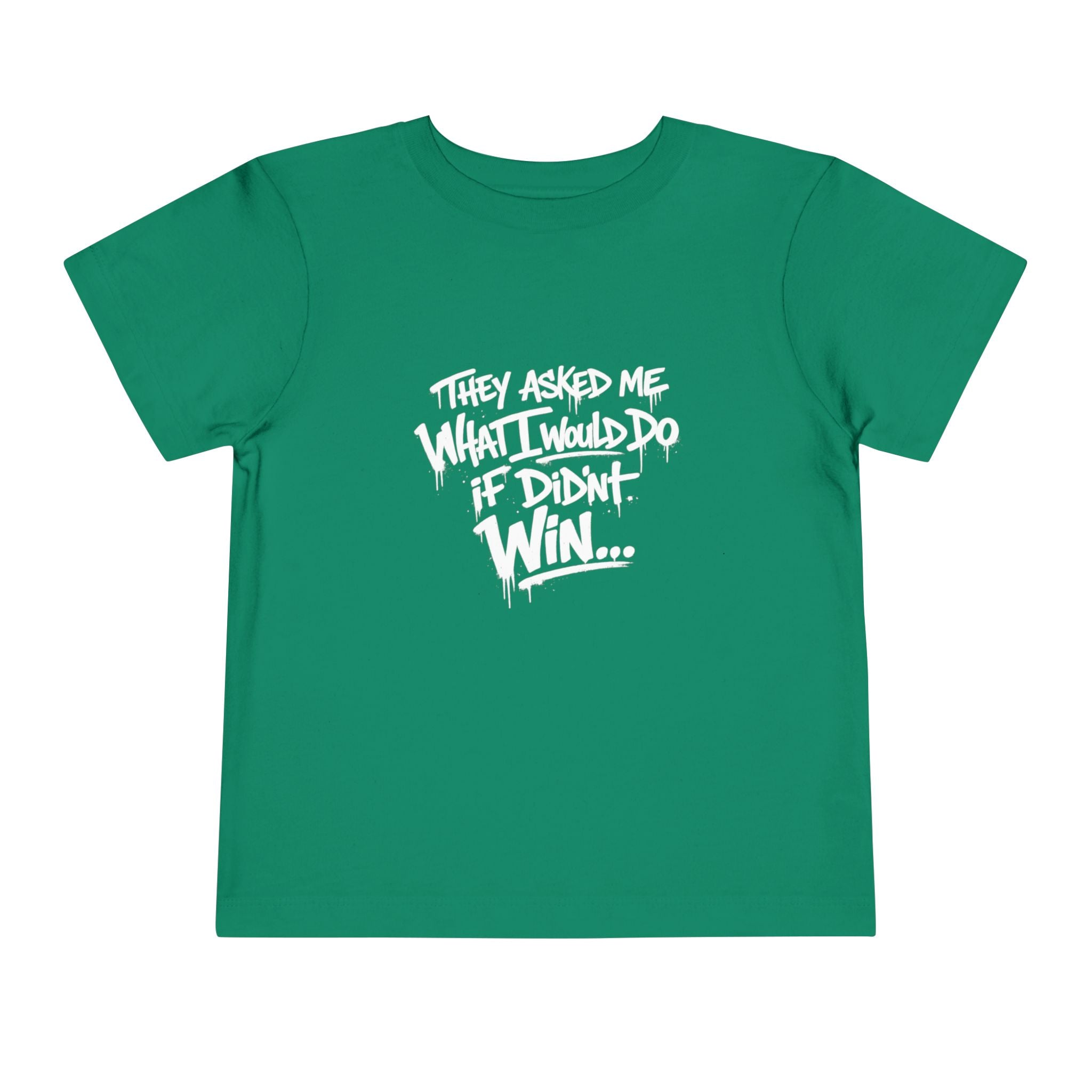Toddler T-Shirt — Funny Graffiti Quote “They Asked Me What I Would Do If I Didn’t Win... I Guess We Will Never Know”
