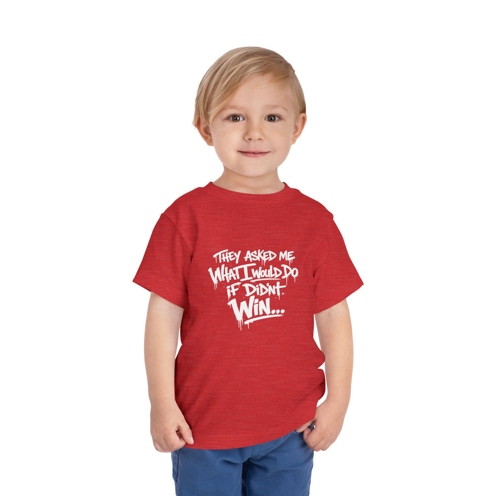 Toddler T-Shirt — Funny Graffiti Quote “They Asked Me What I Would Do If I Didn’t Win... I Guess We Will Never Know”